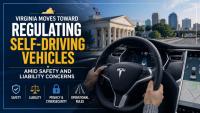 Virginia Moves Toward Regulating Self-Driving Vehicles Amid Safety and Liability Concerns (8-6-2026)