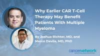 <![CDATA[Why Earlier CAR T-Cell Therapy May Benefit Patients With Multiple Myeloma ]]>