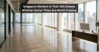 Singapore Workers In Their 30s Debate Whether Senior Titles Are Worth Chasing