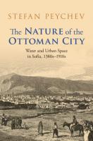 The Nature of the Ottoman City: Water and Urban Space in Sofia, 1380s–1910s