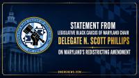 Statement from Legislative Black Caucus of Maryland Chair Delegate N. Scott Phillips on Maryland’s Redistricting Amendment