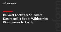 Belwest Footwear Shipment Destroyed in Fire at Wildberries Warehouses in Russia