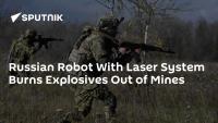 Russian Robot With Laser System Burns Explosives Out of Mines