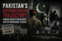 Pakistan’s Authoritarian Trajectory: Human Rights Violations and International Silence