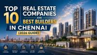 Top 10 Real Estate Companies and Best Builders in Chennai (2026 Guide)