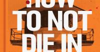 Book review: 'How To Not Die in Prison: A Survival Guide' reveals hard truths of incarceration and weight of regret