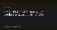 MARK PETERSON: Jesus, the world’s greatest time traveler