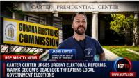 Carter Center Urges Urgent Electoral Reforms, Warns Gecom’s Deadlock Threatens Local Government Elections