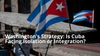 Washington's Strategy: Is Cuba Facing Isolation or Integration?