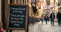 German Proverb of the Day: "That will make the dog in the frying pan go crazy." A life lesson on dealing with the unexpected