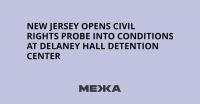 New Jersey Opens Civil Rights Probe Into Conditions at Delaney Hall Detention Center