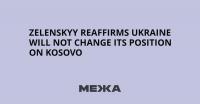 Zelenskyy Reaffirms Ukraine Will Not Change Its Position on Kosovo