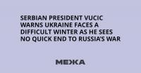 Serbian President Vucic Warns Ukraine Faces a Difficult Winter as He Sees No Quick End to Russia’s War