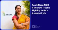 Tamil Nadu NGO Vaishnavi Trust Is Fighting India’s Anemia Crisis