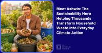 Meet Ashwin: The Sustainability Hero Helping Thousands Transform Household Waste Into Everyday Climate Action