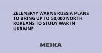 Zelenskyy Warns Russia Plans to Bring Up to 50,000 North Koreans to Study War in Ukraine