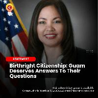 Birthright Citizenship: Guam Deserves Answers To Their Questions