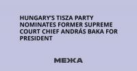 Hungary’s Tisza Party Nominates Former Supreme Court Chief András Baka for President