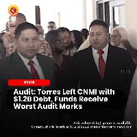 Audit: Torres Left CNMI with $1.2B Debt, Funds Receive Worst Audit Marks