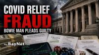 Bowie Man Pleads Guilty To Falsifying Documents To Obtain $1.35 Million In COVID-19 Relief Funds