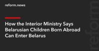 How the Interior Ministry Says Belarusian Children Born Abroad Can Enter Belarus