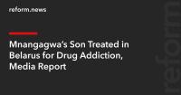 Mnangagwa’s Son Treated in Belarus for Drug Addiction, Media Report