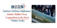 Turkiye’s Defence Diplomacy Amidst Middle Power Competition in the Horn