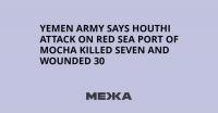 Yemen Army Says Houthi Attack on Red Sea Port of Mocha Killed Seven and Wounded 30
