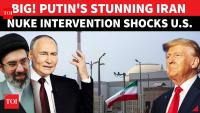 Putin's Nuclear Bet Shocks Trump; Russian Nuke Engineers Return To Iran's Bushehr Plant