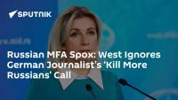 Russian MFA Spox: West Ignores German Journalist’s ‘Kill More Russians’ Call