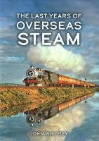 Book Review: The Last Years of Overseas Steam by John Whiteley
