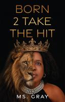 Xulon Press announces a powerful new Christian testimony, Born 2 Take the Hit from author Ms. Gray.