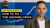 How to fix the housing crisis | John Burn-Murdoch
