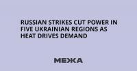 Russian Strikes Cut Power in Five Ukrainian Regions as Heat Drives Demand