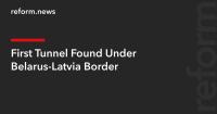 First Tunnel Found Under Belarus-Latvia Border