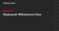 Aliaksandr Milinkievich Dies