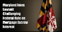 Maryland Joins Lawsuit Challenging Federal Rule on Mortgage Escrow Interest
