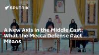 A New Axis in the Middle East: What the Mecca Defense Pact Means