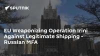 EU Weaponizing Operation Irini Against Legitimate Shipping - Russian MFA