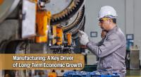 Why Manufacturing Drives Long-Term Economic Growth