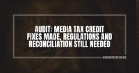 Audit: Media tax credit fixes made, regulations and reconciliation still needed