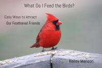Book Review: ‘What Do I Feed the Birds?’: Bernardston author releases guide to attract feathered friends