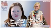 Small Town Girl | Episode 15: Be a menace to your government: Kristin Foster on Arkansas politics