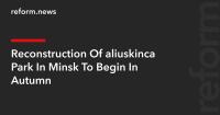 Reconstruction Of Čaliuskincaŭ Park In Minsk To Begin In Autumn