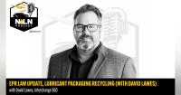 Podcast | EPR Law Update, Lubricant Packaging Recycling (with David Lawes)