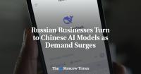 Russian Businesses Turn to Chinese AI Models as Demand Surges