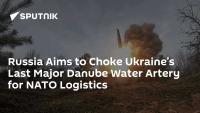 Russia Aims to Choke Ukraine’s Last Major Danube Water Artery for NATO Logistics