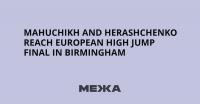 Mahuchikh and Herashchenko Reach European High Jump Final in Birmingham