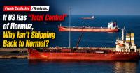 Fresh Exclusive / Analysis: If US Has “Total Control” of Hormuz, Why Isn’t Shipping Back to Normal? (Video inside)
