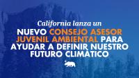 Mientras la EPA de Trump silencia las voces de los jóvenes, California lanza un nuevo Consejo Asesor Juvenil Ambiental para ayudar a definir nuestro futuro climático